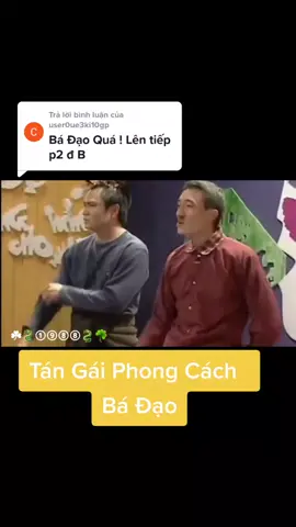 Trả lời @user0ue3ki10gp Tán Gái Phong Cách Bá Đạo p.2#cuochencuoituan