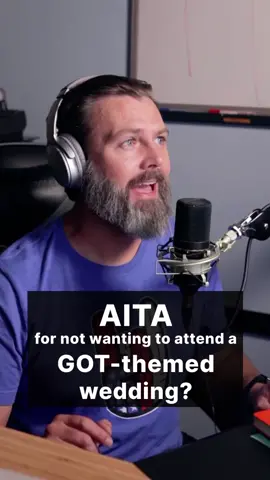 AITA for not wanting to attend a Game of Thrones themed wedding? #reddit #aita #amitheawhole #amitheaswhole #redditstories #storytime #story #gameofthrones #got #valyrian #redditreadings #foryoupage #foryou #fyp