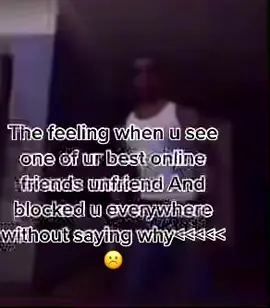 Pls dude at least tell me why did u do  it  bc i loose most ofy online friends like this :/ #onlinefriends #block