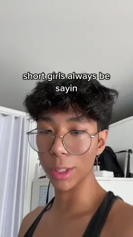 i cant take a 5’2 girl seriously my bad