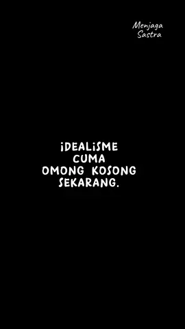 Omong kosong. #menjagasastra #puisi #sajak #katakamidankita #idealisme #masukberanda #statuswhatsapp 