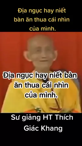 địa ngục hay niết bàn ăn thua cái nhìn của mình #xuhuongtiktok #phatphapnhiemmau #thichgiackhang