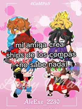 mi amiga crea ships de los compás #ships #random #loscompas #meme #video #🏳️‍🌈 #LadyMar #capcut #parati 