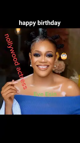 happy birthday to you nollywood actress Ève Esin god protect you
