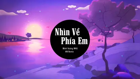 Nhìn Về Phía Em Remix #NhacsongHaTayHayNhat2022#XuHuongTikTok#HNremix#MinhVuongM4U#dinhdung #🎶🎶huunghia🎶🎶🎶🎶🎶 #nhachaynhattiktok✨❤ 