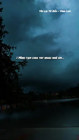 Mình tạm chia tay nhau nhé em Để ta biết đc có yêu nhau không... #bolerolofi #vinhlofi #yeulaitudau #yeulaitudaulofi #Master2022byTikTok 