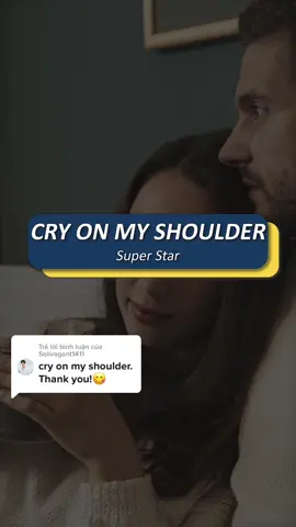 Trả lời @Solivagant1411 Cry On My Shoulder - Super Star #tienganhonline #learnenglish #trend #viral #hoctienganhquabaihat #xuhuong #LearnOnTikTok #cryonmyshoulder
