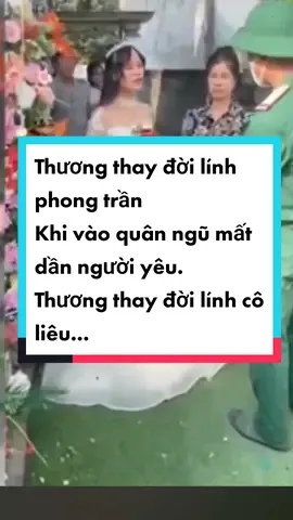 Thương thay đời lính phong trần  Khi vào quân ngũ mất dần người yêu. Thương thay đời lính cô liêu... Đến ngày xuất ngũ người yêu lấy chồng#hauphuong #fyp #bodoi #lucquan #qđndvn #nghiavuquansu #xuhuong #fyp 