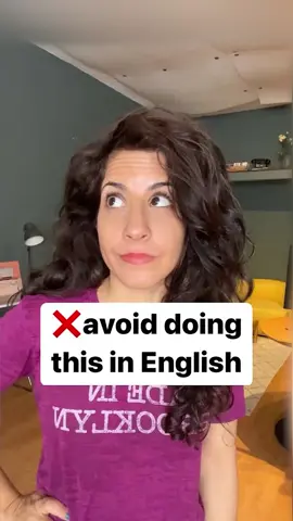 Avoid doing this in English!