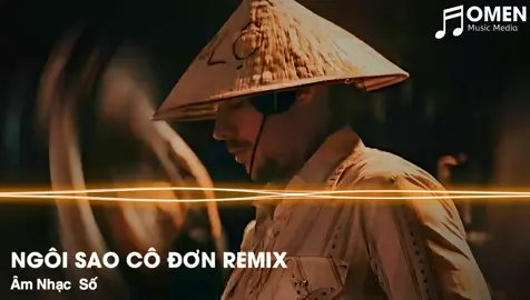 Ngôi Sao Cô Đơn Remix #amnhacso #omenmusic #nhactre #xuhuong