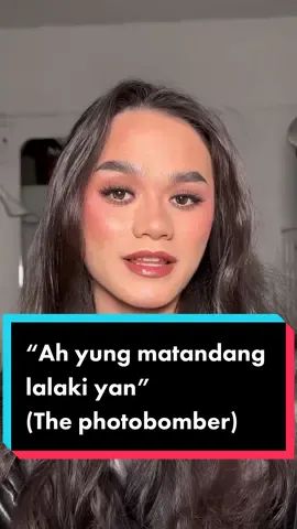 “Ah yung matandang lalaki yan” (The photobomber)