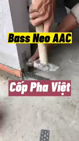 Hướng dẫn sử dụng bass neo tường AAC liên kết tường gạch AAC với nền, trụ #copphaviet