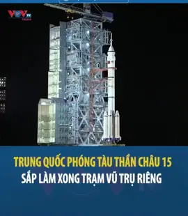 Trung Quốc phóng thành công tàu Thần Châu 15, sắp hoàn thành trạm vũ trụ riêng#vutru;#khoahoc;#congnghe;#trungquoc;#thanchau;