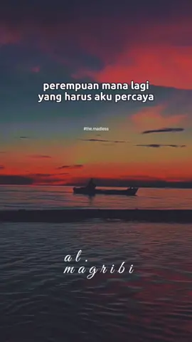 Perempuan mana lagi yg harus aku percya. #almagribi #puisi #penyair #tabah #puisisenja #percaya #perempuan #terakhir #hidupku 