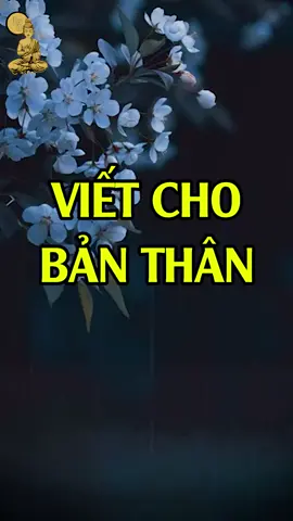 VIẾT CHO BẢN THÂN...#xuhuong #top #trending #trend #trietlycuocsong #thongdiepcuocsong #baihoccuocsong #caunoihay #ynghiacuocsong #daoly #hay #song