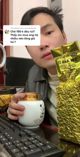 Trả lời @mitdachn chè vụ đông vụ xuân ngon thu hoạch khó khăn do it búp nên e bán từ 180 200 , chè 120 130 150 mọi người chờ e 3 tháng nữa nhé