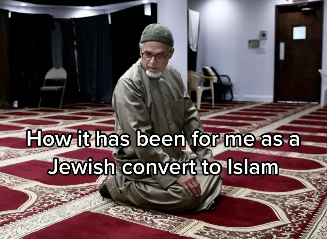 What it has been like for a jewish convert to islam