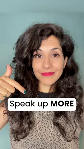 Speak up more