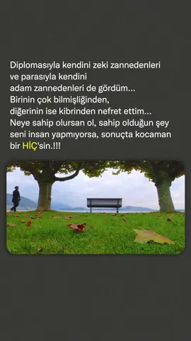 Diplomasıyla kendini zeki zannedenleri ve parasıyla kendini adam zannedenleri de gördüm. #siirabi