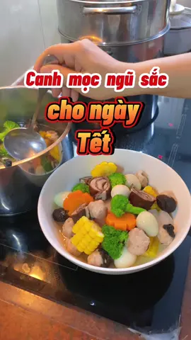 Canh ngũ sắc thơm ngon đẹp mắt cho ngày tết nè mấy chị ! #bepcuagiao #ancungtitok #xuan2023 #monngonnhalam #monanngaytet #canhmocngusac 