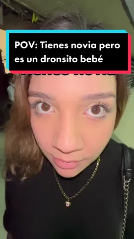 POV: Tienes novia pero es un dronsito bebé