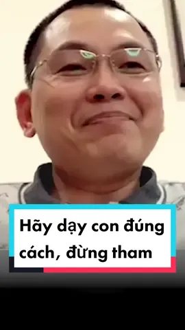 Hãy dạy con đúng cách, đừng tham #hocvienceohochiminh #ngominhtuan #tiktokmentor