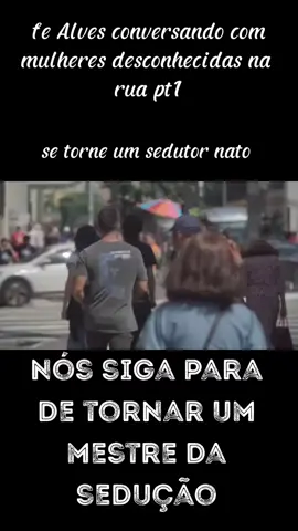 fe Alves conversando com mulheres desconhecidas na  rua pt1, nós siga para ser um mestre da sedução  . #dicassedução #sedutornato #sedutor #homensedutor #mulheres #conquistar 