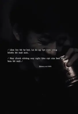 Chắc là tự suy nghĩ, rồi tự mệt mỏi với những tiêu cực của bản thân. #story1995 #statustamtrang #đờisống #fyp #xuhuong #xuhuongtiktok #tamtrang #buon #fypシ 