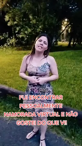 encontrei namorada virtual pessoalmente e não gostei o que vi