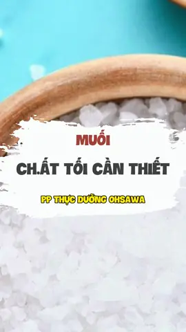 Muối chấ.t tối cần thiết cho c.ơ th.ể co.n ngư.ời #ppthucduongohsawa #xuhuong #anuong #suckhoechomoinguoi #gaolutmuoime #LearnOnTikTok @PP Thực Dưỡng 