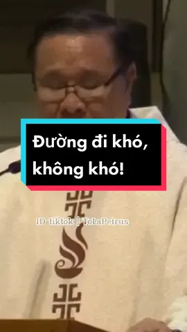 Đường đi khó, không khó. Vì ngăn sông cách núi, mà khó vì lòng người. Ngại núi, e sông! #lmnguyenkhachy #tiktokconggiao #catholictiktok #tuhaolanguoiconggiao #tolapetrus 