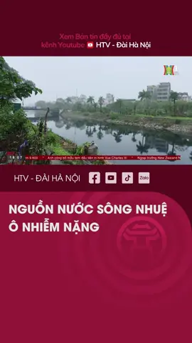 NƯỚC SÔNG NHUỆ Ô NHIỄM NẶNG ẢNH HƯỞNG ĐẾN ĐỜI SỐNG DÂN #mcv #netlove #htvdaihanoi #tiktoknews #socialnews #tintuc #news