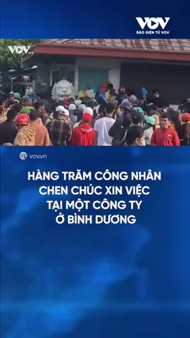 Hàng trăm công nhân chen chúc xin việc tại một công ty ở Bình Dương. #tiktoknews #baodientuvov #xuhuong #binhduong #tintuc24h