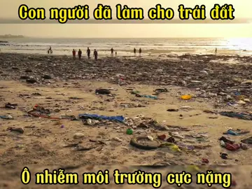 Ô nhiễm nặng nề trên trái đất 🌍 #xuhuong #Valentine2023 