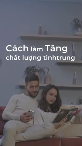 Cách làm tăng chất lượng tinh trùng chắc chắn hiệu quả  #foryou #xuhuong #tamsu #yeusinhly #sinhlynam #xuattinhsomnamgioi #LearnOnTikTok #EduTok #hoanglangakt 