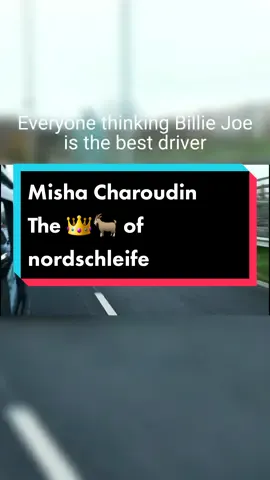 @Misha Charoudin The absolute goat of driving the nordschleife and the definition of pure talent and skill#edit #mishacharoudin #king #nordschleife #nurburgring #road #racing #driver #billyjoe 