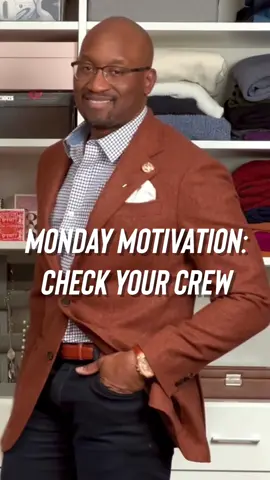 MONDAY MOTIVATION: Check Your Crew We all owe it to ourselves to keep friends in our inner circle who help mold us into what we are to become - friends who challenge us (no just 