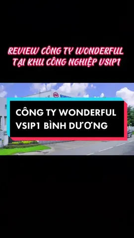 Công ty Wonderful kcn VSIP 1 Bình Dương. Anh em nào làm công ty này cho mình nhận xét nhé !! 🥰🥰 #congtywonderful #vsip1 #ngohuudiep77 #trending #vieclamkhucongnghecaoquan9 