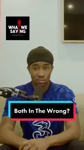 Both in the wrong but who’s more at fault? #fyp #podcast #comedy #foryou #whatwesaying 