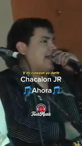 🎵Ahora que yo siento que te quiero - Chacalon JR y la Nueva Crema #chacalonjr #josemariachaclonjr #ahora #cumbiaperuana #tacamusic🎵 