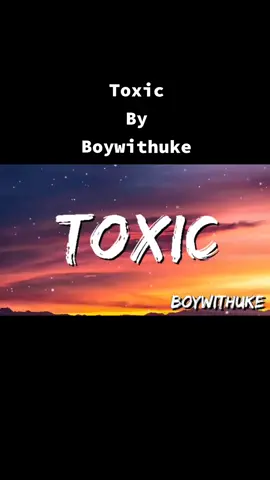 Toxic #Boywithuke #lyricvideo #tiktokviral #fullsong #fyp #fypdongggggggg ✌️🤏🎧🎤