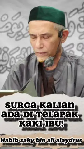 Surga kalian ada di telapak kaki ibu!! #CapCut #fyp #capcut #fypシ #foryou #islamic_video #ceramahpendek #habibzakybinalialaydrus 