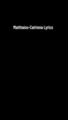 Matthaios-Catriona Lyrics #viral #song #tiktoksong #fypsounds #musicvideo #musiclover #musicislife #foryou #foryoupage #fyp #fypシ 