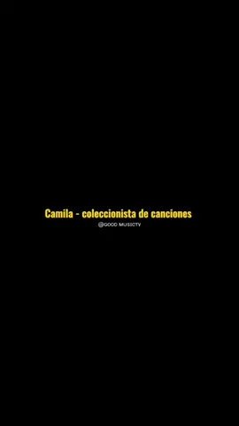 Camila - coleccionista de canciones 🎵❤️ #goodmusictv #viral #LoDescubriEnTikTo #fyp #viral @Meydi b lizana amor 🥺❤️#ppy #TikTokAwards 