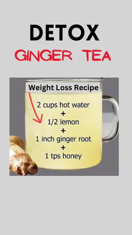 Ginger Tea Detox Recipe for weight loss and health. #weightlossdrink #weightloss #healthyweightloss #gingertea #gingerteaforhealth #gingertearecipe #gingerdetox 