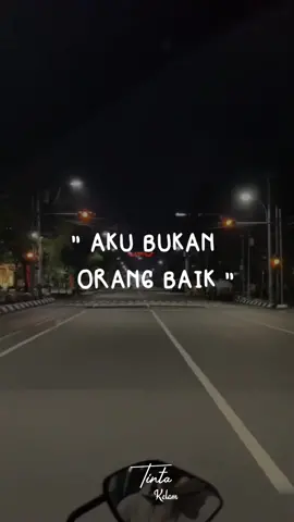 Aku bukan orang baik Jika kau dapati kebaikan dariku Itu adah cara Allah menutupi Aib-aib diri ini Aku bukan orang baik Jika kau dapati aku melakukan kebaikan, itu adalah caraku menjadi baik.  Aku bukan orang baik Jika kau dapati aku mendekatimu Itulah adalh caraku untuk terbawa Menjadi baik. Salam dariku yang ingin menjadi baik sepertimu, dan sedang belajar baik sepertimu.#katagalau #pelitfyp #fypシ #fypgaknih 