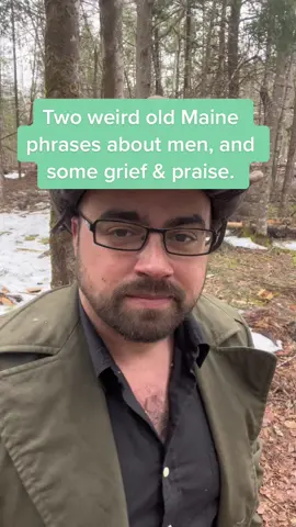 Two weird old Maine phrases about men, and some grief and praise. #healing #ancestralhealing #mensmentalhealth #healthecycle #father #fatherhood #generationaltrauma 