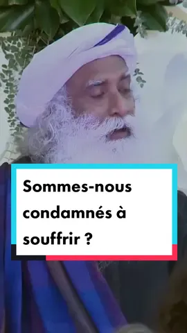 Sommes-nous condamnés à souffrir ? ✨ Sadhguru #souffrance #sadhgurufrancais #spiritualité #eveilconscience #eveilspirituel #developpementpersonnel #bonheur