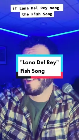 idk I think this is funny 🤷‍♂️ if Lana Del Rey sang the #fishsong