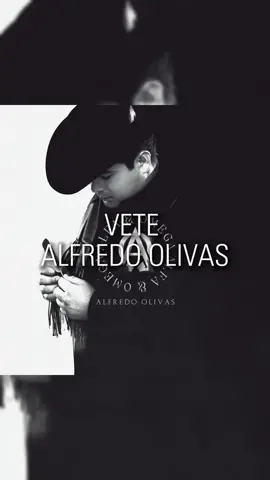 Vete Alfredo Olivas Letra Cancion Completa @alfredoolivasofficial_ #alfredoolivasfans #vetealfredoolivas😍 #musicaregionalmexicano🇲🇽🇲🇽💯 #mexico🇲🇽 #vete #alfredoolivas #mexico #viral #alfredoolivas❤️ #alfredoolivasfans 